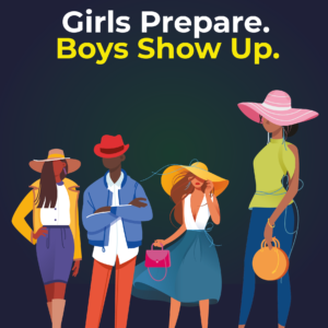 Girls Prepare. Boys Show Up.